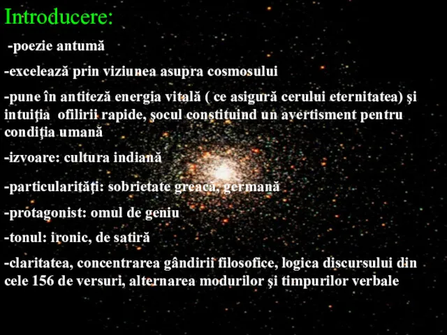 Introducere: -poezie antumă -excelează prin viziunea asupra cosmosului -pune în