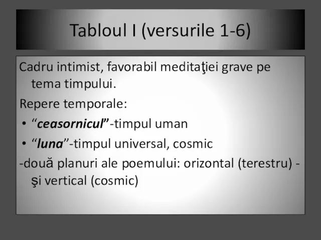 Tabloul I (versurile 1-6) Cadru intimist, favorabil meditaţiei grave pe