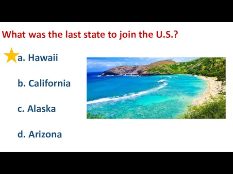 What was the last state to join the U.S.? a.