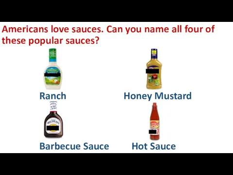 Americans love sauces. Can you name all four of these