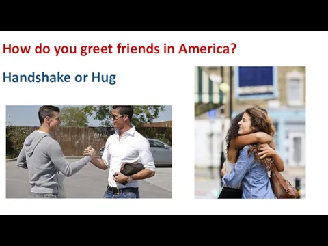 How do you greet friends in America? Handshake or Hug