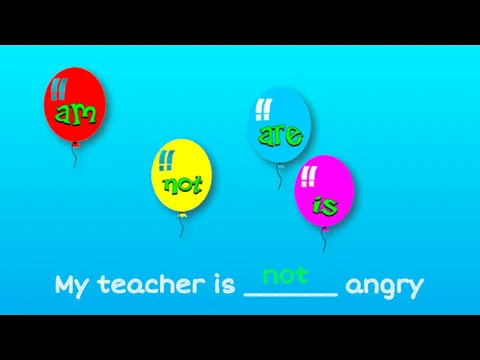 My teacher is ______ angry not