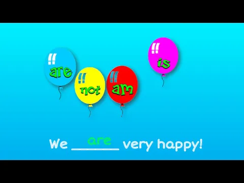 We ______ very happy! are