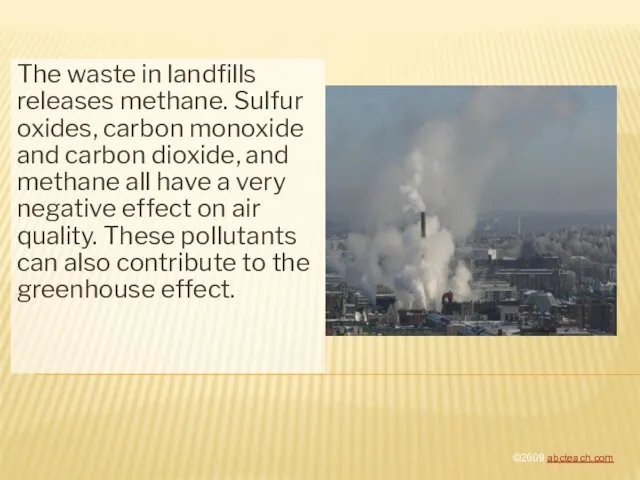 The waste in landfills releases methane. Sulfur oxides, carbon monoxide and carbon dioxide,