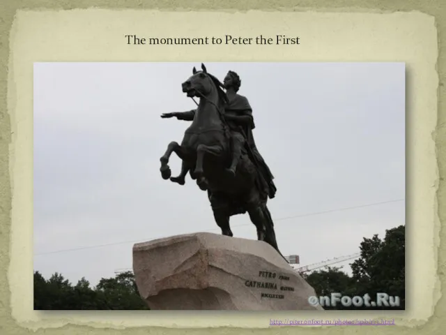 http://piter.onfoot.ru/photos/spb/173.html The monument to Peter the First