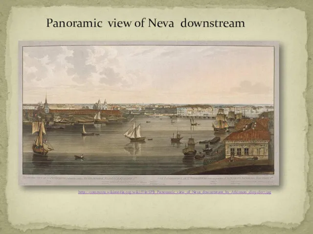 http://commons.wikimedia.org/wiki/File:SPB_Panoramic_view_of_Neva_downstream_by_Atkinson_1805-1807.jpg Panoramic view of Neva downstream
