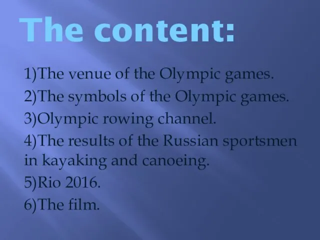 The content: 1)The venue of the Olympic games. 2)The symbols of the Olympic