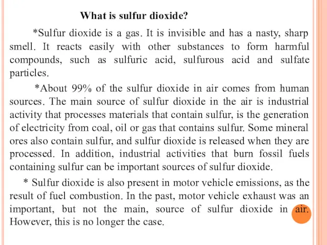 What is sulfur dioxide? *Sulfur dioxide is a gas. It is invisible and
