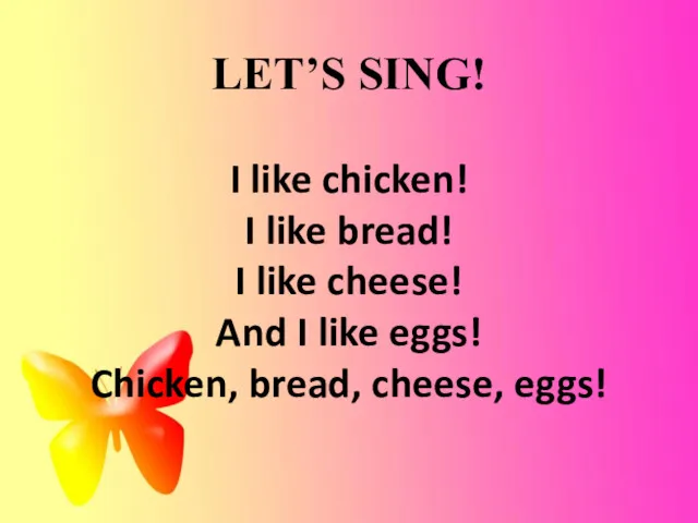 LET’S SING! I like chicken! I like bread! I like