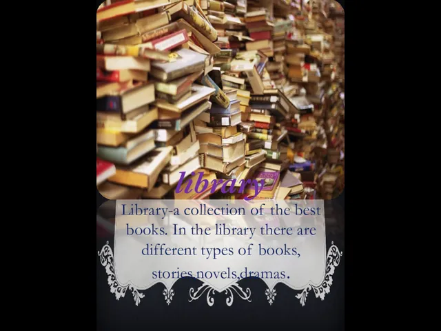 Library-a collection of the best books. In the library there are different types