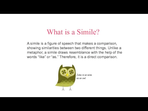 What is a Simile? A simile is a figure of speech that makes
