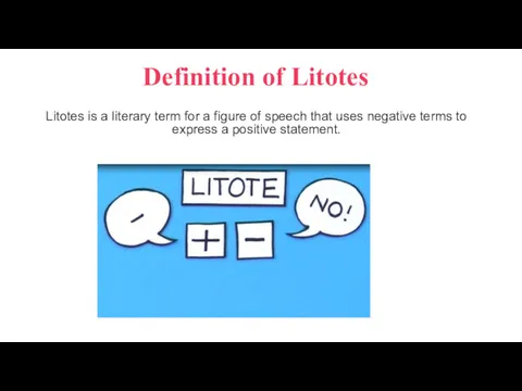 Definition of Litotes Litotes is a literary term for a figure of speech