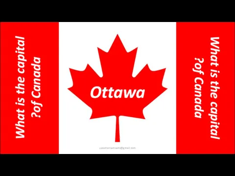 What is the capital of Canada? Ottawa What is the capital of Canada? yasamansamsami@gmail.com