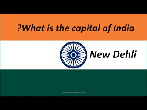 What is the capital of India? New Dehli yasamansamsami@gmail.com