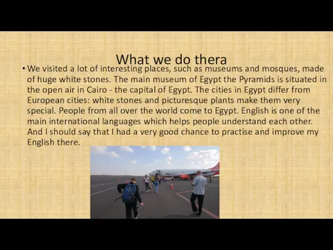 What we do thera We visited a lot of interesting