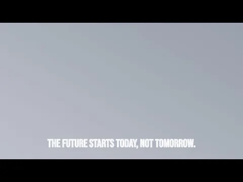 THE FUTURE STARTS TODAY, NOT TOMORROW.