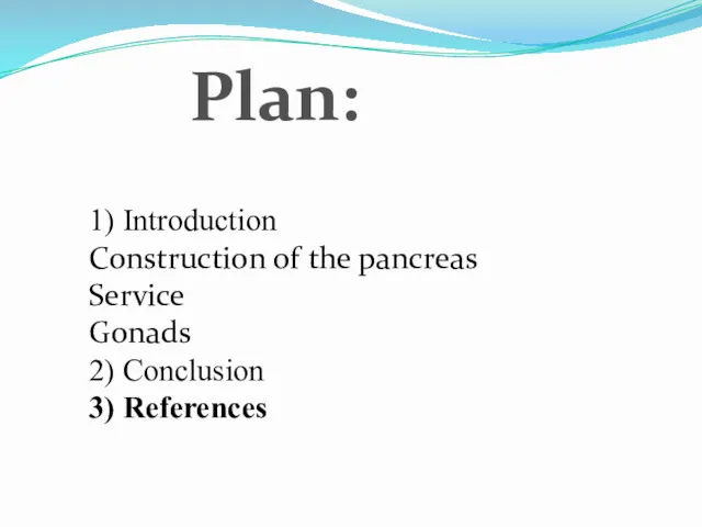 Plan: 1) Introduction Construction of the pancreas Service Gonads 2) Conclusion 3) References