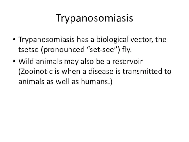 Trypanosomiasis Trypanosomiasis has a biological vector, the tsetse (pronounced “set-see”)