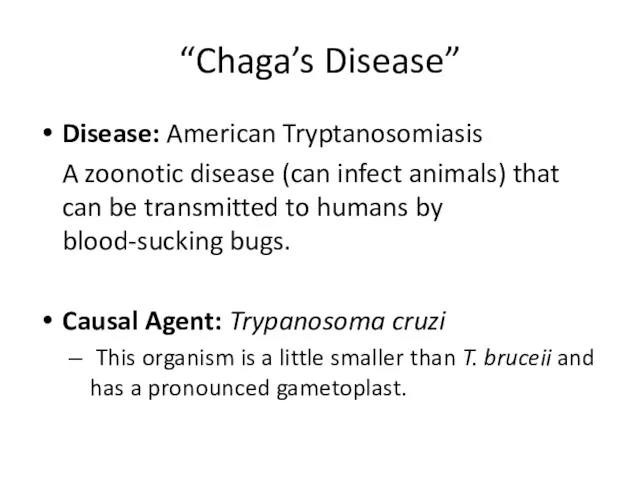“Chaga’s Disease” Disease: American Tryptanosomiasis A zoonotic disease (can infect