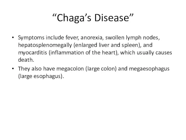“Chaga’s Disease” Symptoms include fever, anorexia, swollen lymph nodes, hepatosplenomegally