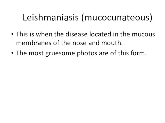 Leishmaniasis (mucocunateous) This is when the disease located in the