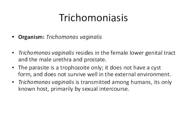 Trichomoniasis Organism: Trichomonas vaginalis Trichomonas vaginalis resides in the female