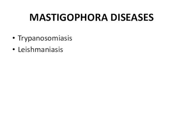 MASTIGOPHORA DISEASES Trypanosomiasis Leishmaniasis