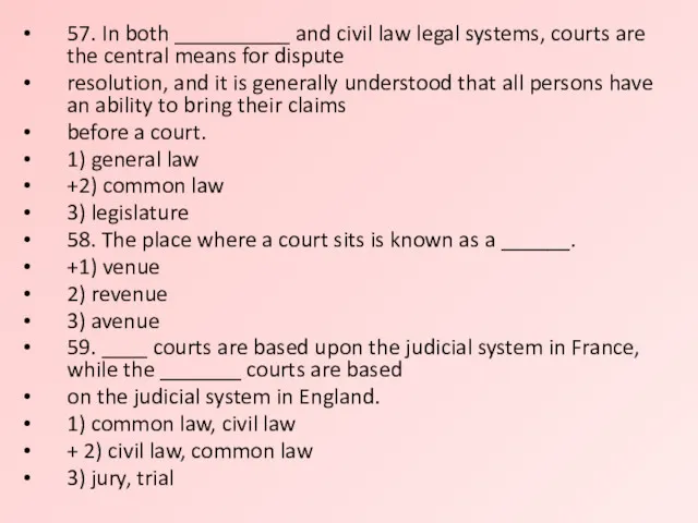 57. In both __________ and civil law legal systems, courts