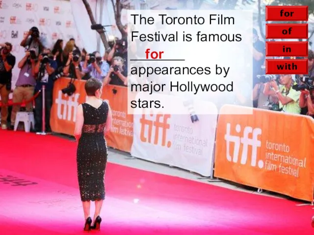 in of with for The Toronto Film Festival is famous