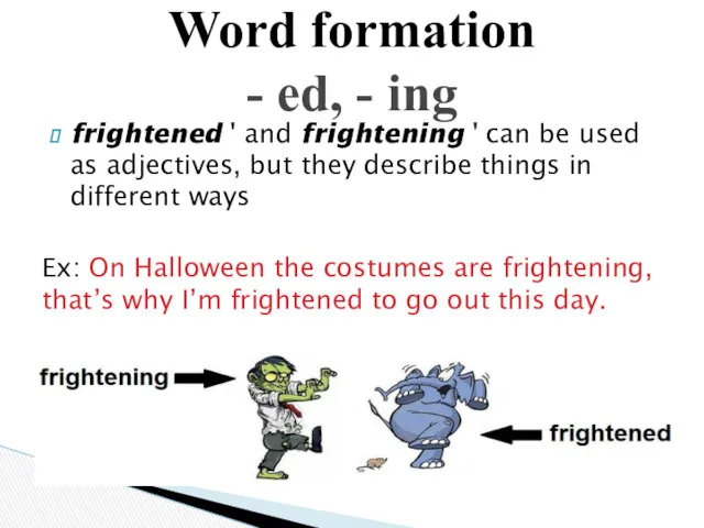 frightened ' and frightening ' can be used as adjectives,