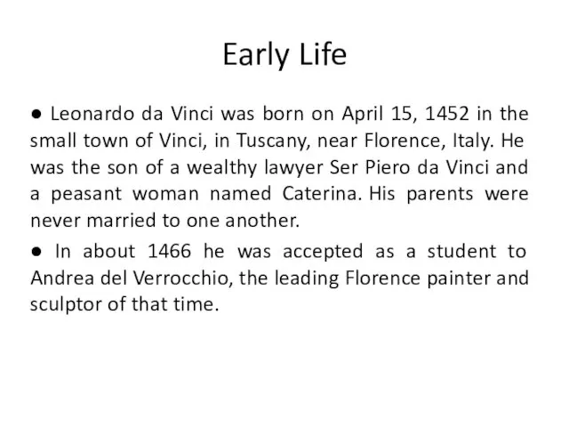 Early Life ● Leonardo da Vinci was born on April 15, 1452 in