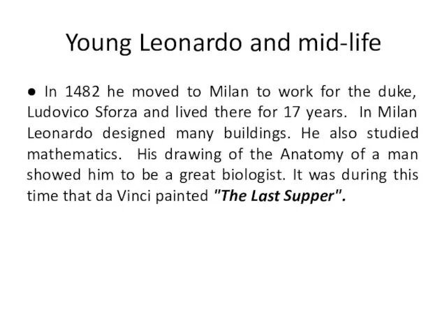 Young Leonardo and mid-life ● In 1482 he moved to Milan to work