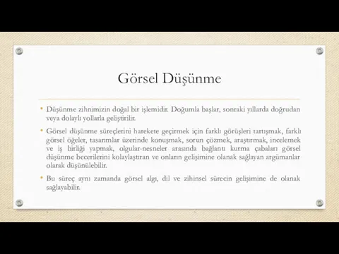 Görsel Düşünme Düşünme zihnimizin doğal bir işlemidir. Doğumla başlar, sonraki