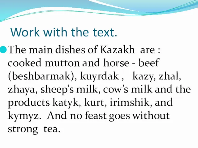 Work with the text. The main dishes of Kazakh are : cooked mutton