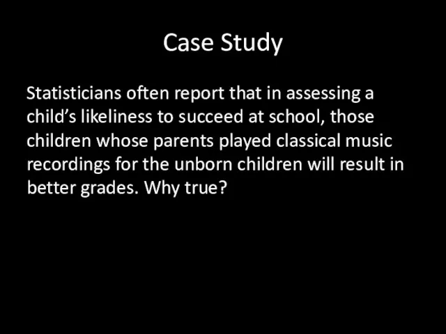 Case Study Statisticians often report that in assessing a child’s