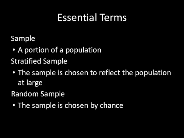 Essential Terms Sample A portion of a population Stratified Sample