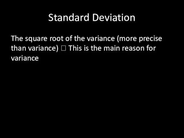 Standard Deviation The square root of the variance (more precise
