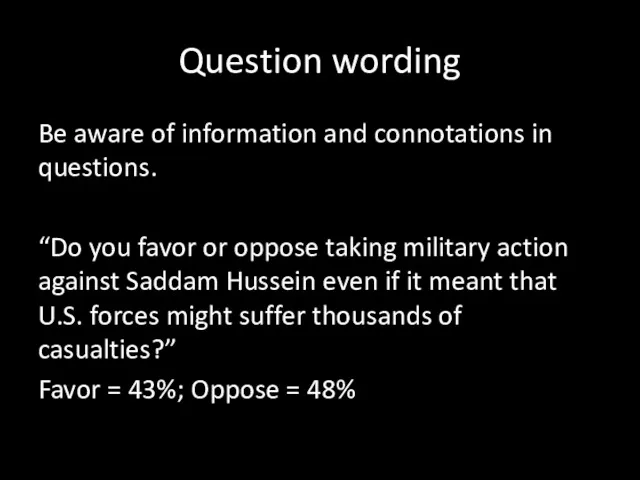 Question wording Be aware of information and connotations in questions.