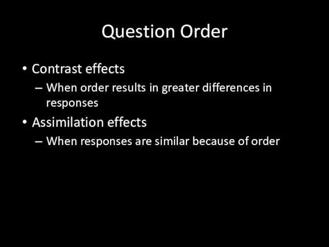 Question Order Contrast effects When order results in greater differences