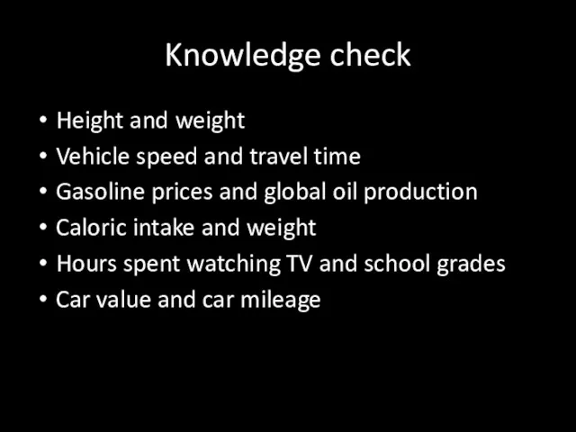 Knowledge check Height and weight Vehicle speed and travel time