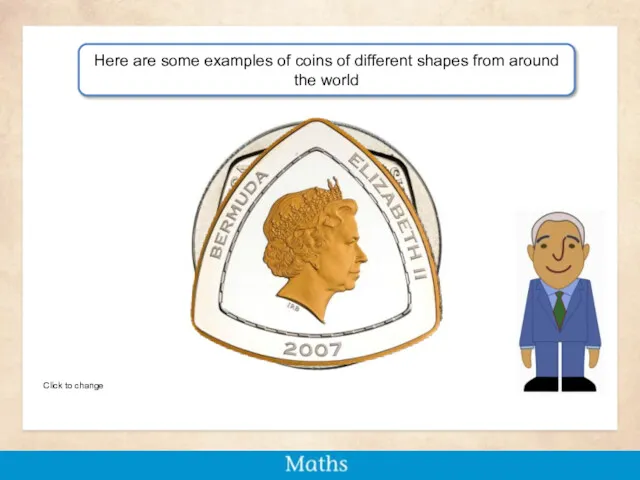 Click to change Here are some examples of coins of different shapes from around the world