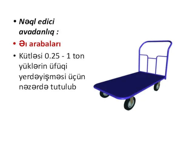 Nəql edici avadanlıq : Əı arabaları Kütləsi 0.25 - 1