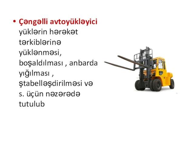 Çəngəlli avtoyükləyici yüklərin hərəkət tərkiblərinə yüklənməsi, boşaldılması , anbarda yığılması