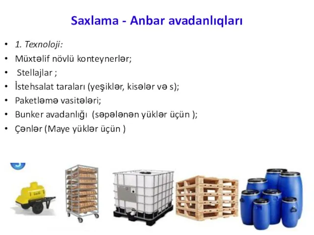 Saxlama - Anbar avadanlıqları 1. Texnoloji: Müxtəlif növlü konteynerlər; Stellajlar