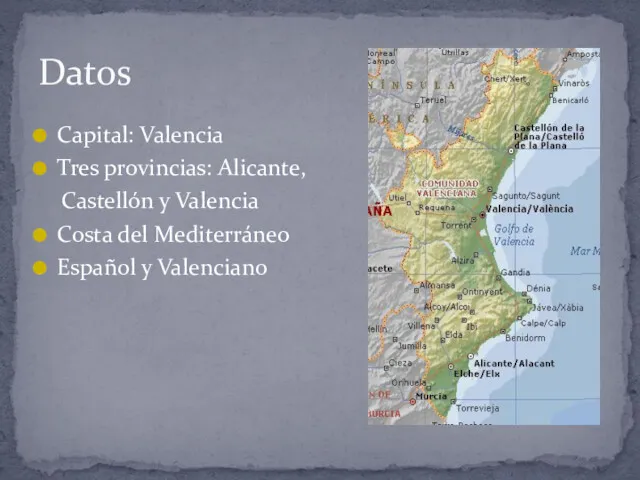 Capital: Valencia Tres provincias: Alicante, Castellón y Valencia Costa del Mediterráneo Español y Valenciano Datos