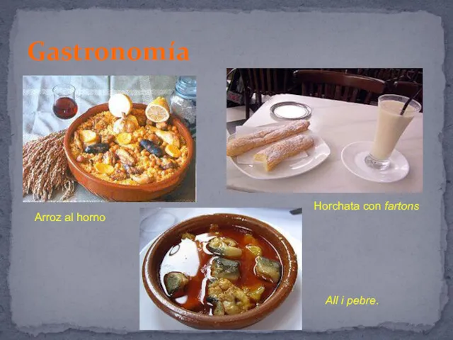 Gastronomía Arroz al horno All i pebre. Horchata con fartons