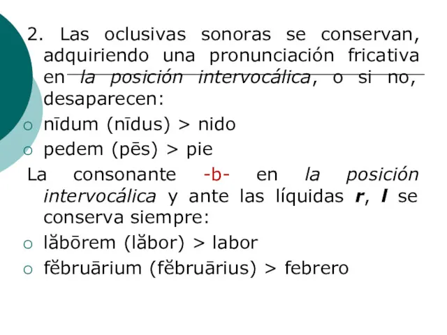 2. Las oclusivas sonoras se conservan, adquiriendo una pronunciación fricativa