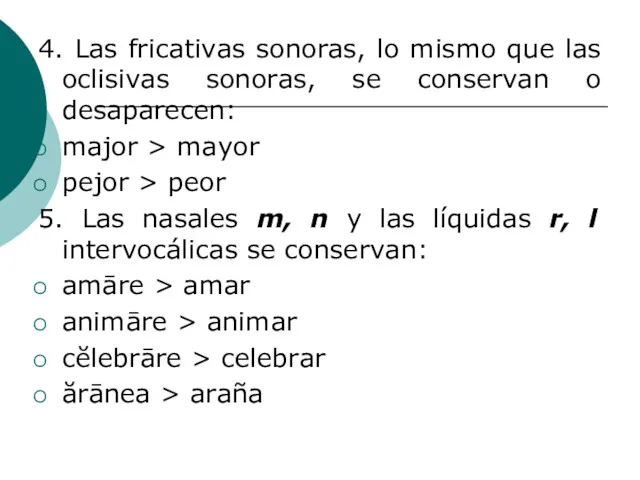 4. Las fricativas sonoras, lo mismo que las oclisivas sonoras,