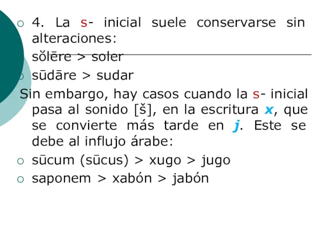 4. La s- inicial suele conservarse sin alteraciones: sŏlēre >