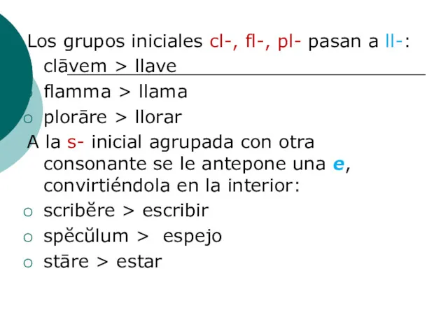 Los grupos iniciales cl-, fl-, pl- pasan a ll-: clāvem